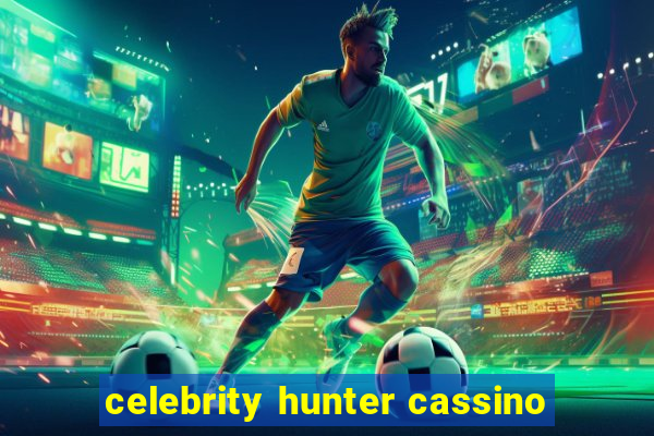 celebrity hunter cassino