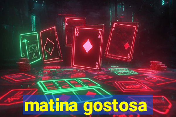 matina gostosa