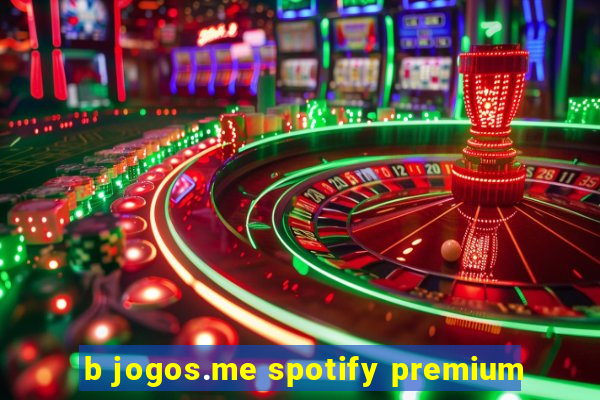 b jogos.me spotify premium