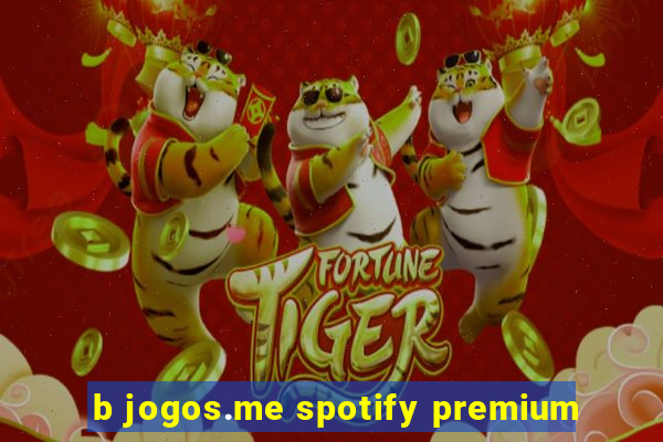 b jogos.me spotify premium