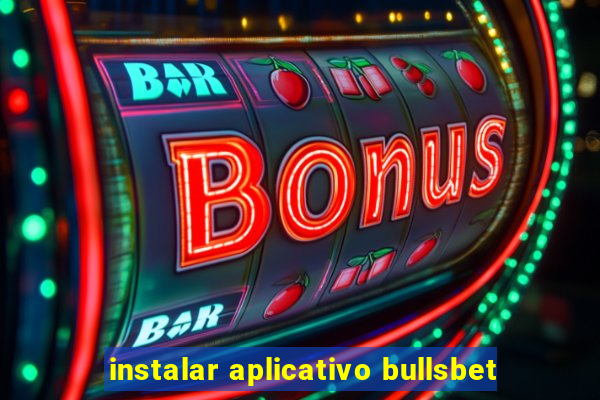 instalar aplicativo bullsbet