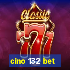 cino 132 bet