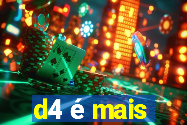 d4 é mais