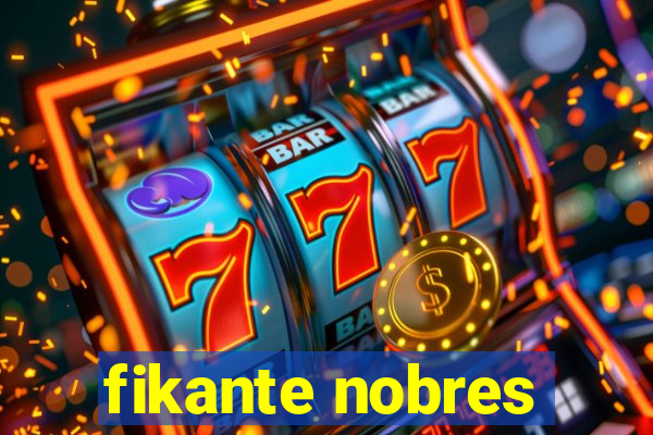 fikante nobres