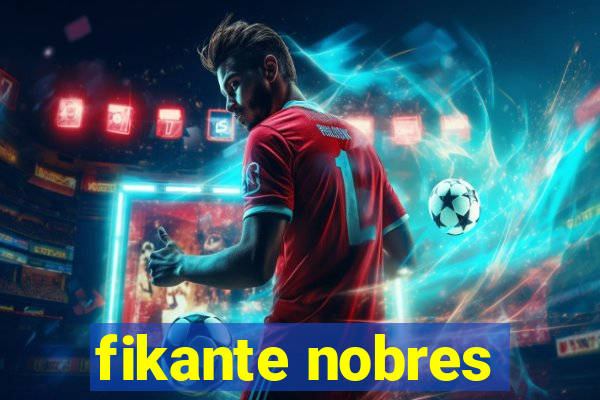 fikante nobres