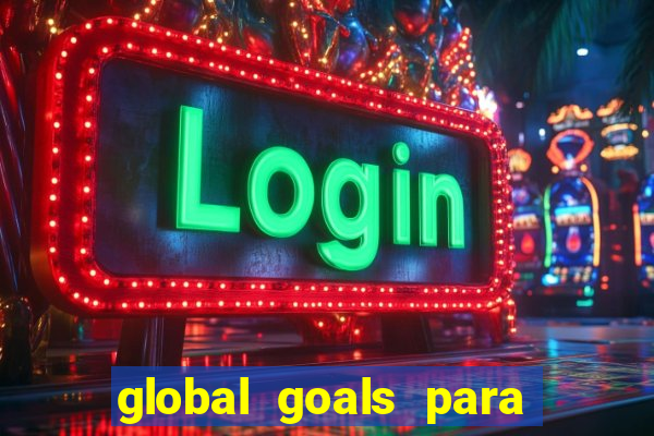 global goals para que serve