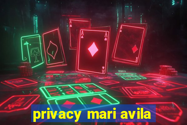 privacy mari avila