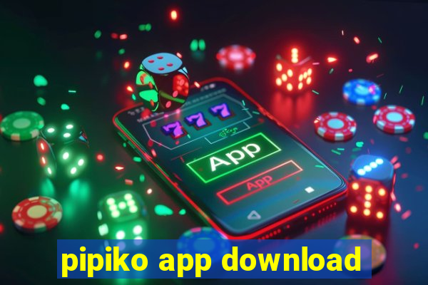 pipiko app download