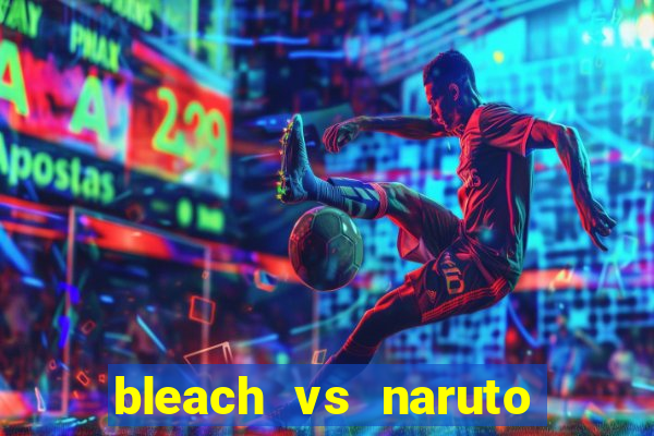 bleach vs naruto 2.6 jogos de luta