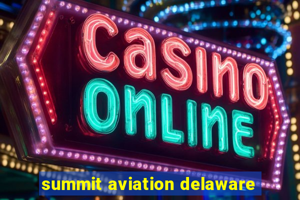 summit aviation delaware