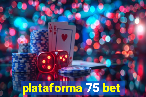 plataforma 75 bet