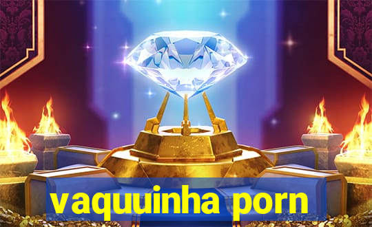 vaquuinha porn