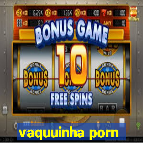 vaquuinha porn