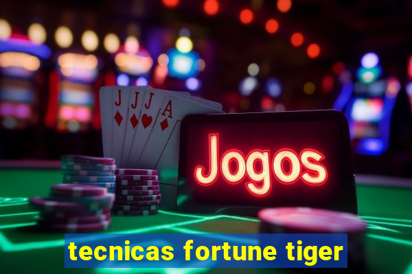 tecnicas fortune tiger