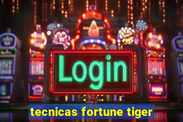 tecnicas fortune tiger