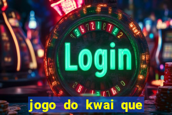 jogo do kwai que ganha dinheiro