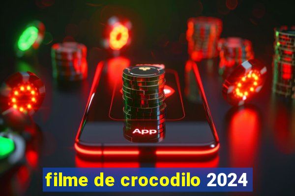 filme de crocodilo 2024