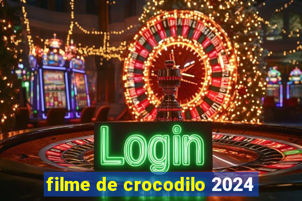 filme de crocodilo 2024