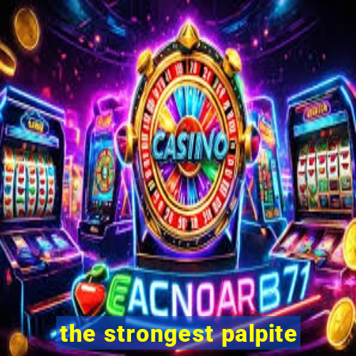 the strongest palpite