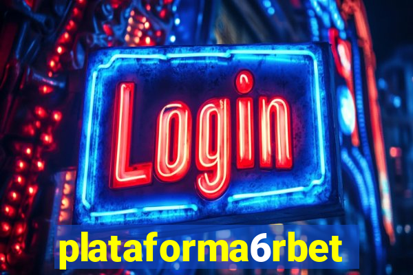 plataforma6rbet