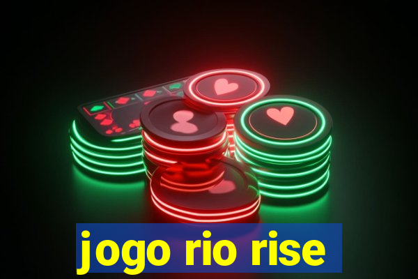 jogo rio rise