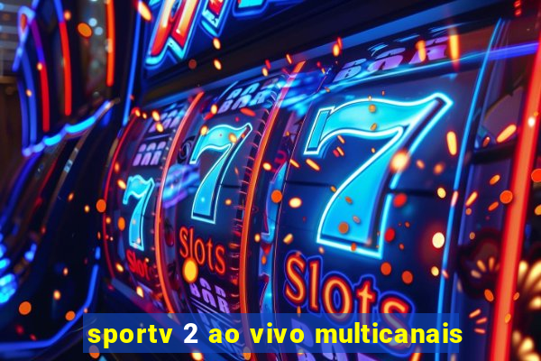 sportv 2 ao vivo multicanais