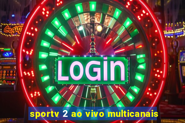 sportv 2 ao vivo multicanais