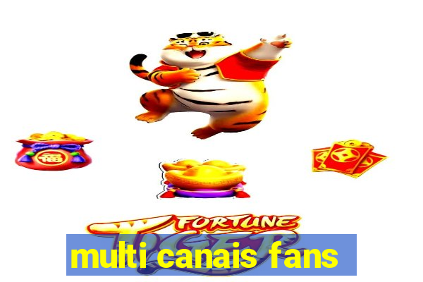 multi canais fans