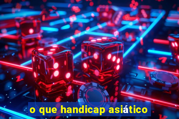 o que handicap asiático