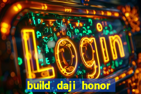 build daji honor of kings