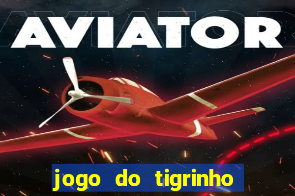 jogo do tigrinho sem deposito