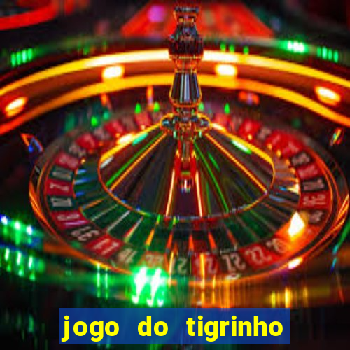 jogo do tigrinho sem deposito