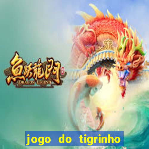 jogo do tigrinho sem deposito