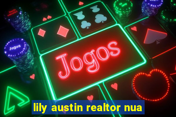 lily austin realtor nua