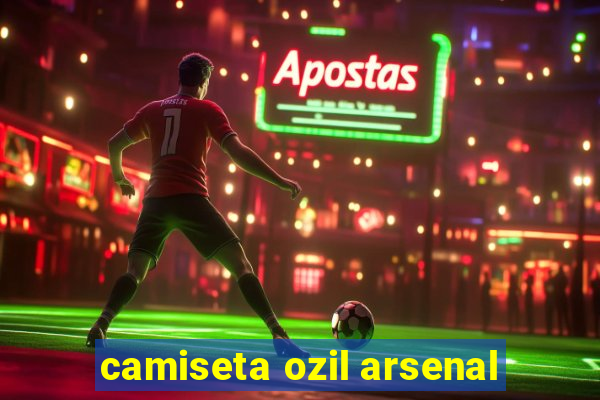 camiseta ozil arsenal