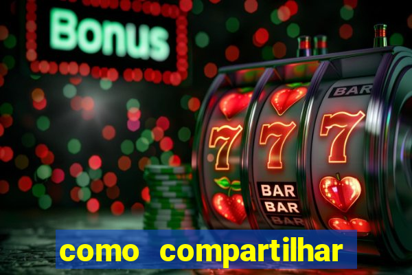 como compartilhar aposta no bet365