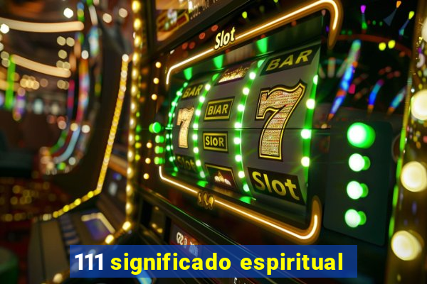 111 significado espiritual