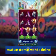 matue nome verdadeiro