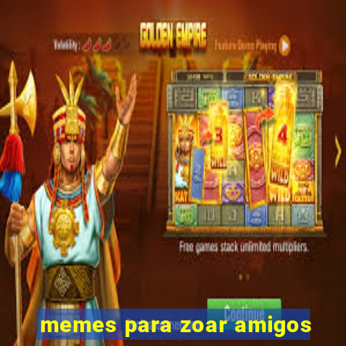 memes para zoar amigos