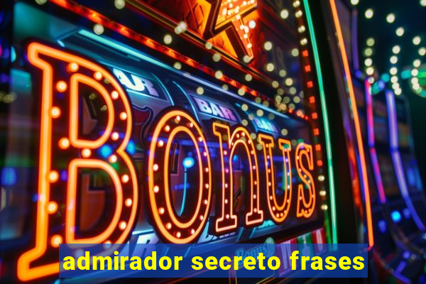 admirador secreto frases