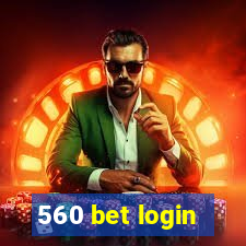 560 bet login