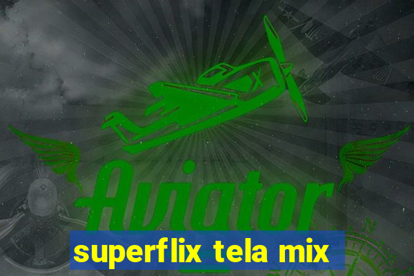 superflix tela mix