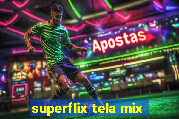 superflix tela mix