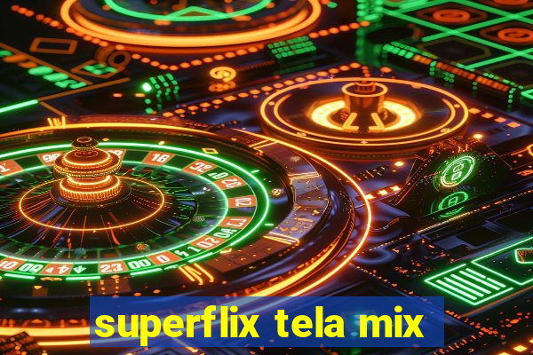 superflix tela mix