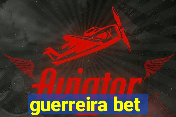 guerreira bet