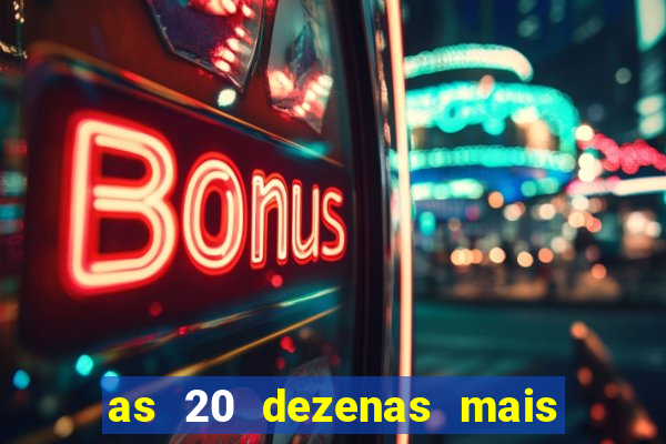 as 20 dezenas mais atrasadas da federal