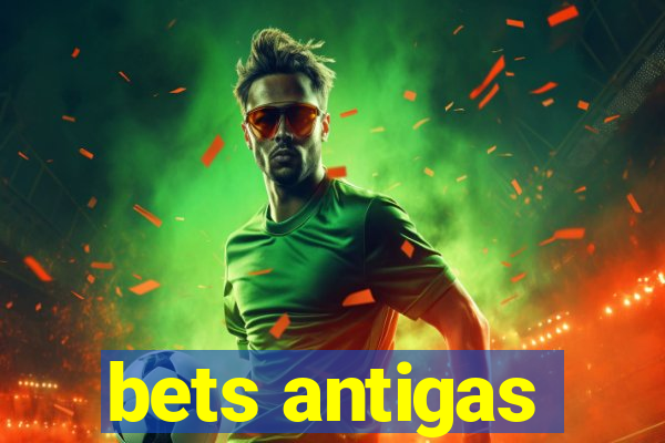 bets antigas