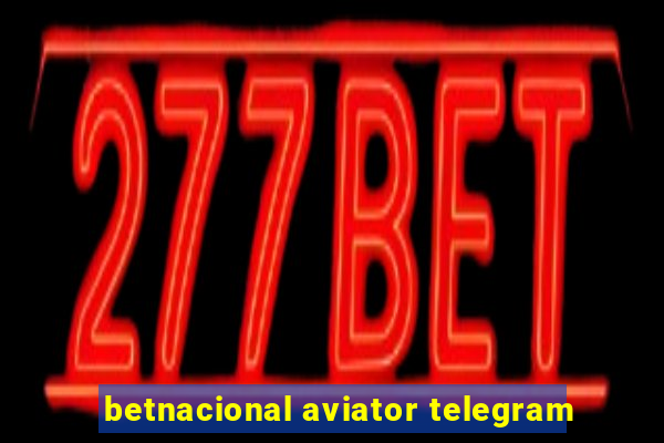 betnacional aviator telegram