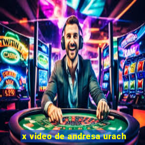 x video de andresa urach