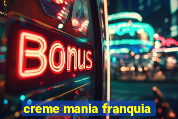 creme mania franquia